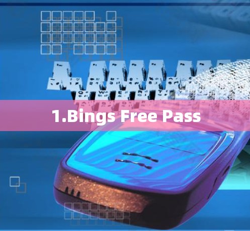 1.Bings Free Pass