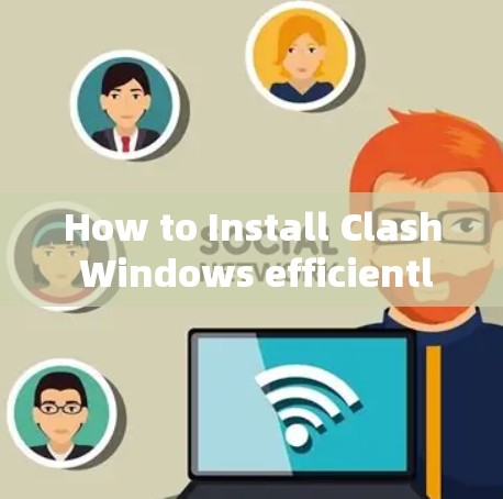 How to Install Clash Windows efficiently