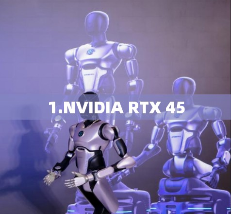 1.NVIDIA RTX 45